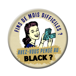Badge ou aimant 56mm - Fins de mois difficiles ? Avez-vous pensé au BLACK ?