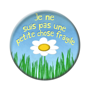 Badge ou aimant 56mm - Je ne suis pas une petite chose fragile