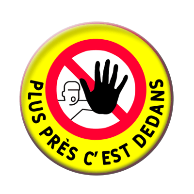 Badge ou aimant 56mm - Plus près, c’est dedans !