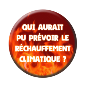 Badge ou aimant 56mm - Qui aurait pu prévour le réchauffement climatique ?
