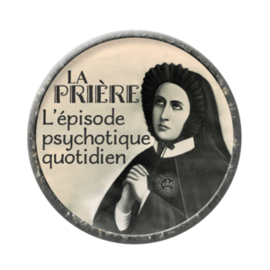 Badge ou aimant 56mm - La prière : l’épisode psychotique quotidien