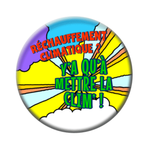 Badge ou aimant 56mm - Réchauffement climatique ? Y’a qu’à mettre la clim’ !