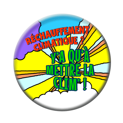 Badge ou aimant 56mm - Réchauffement climatique ? Y’a qu’à mettre la clim’ !