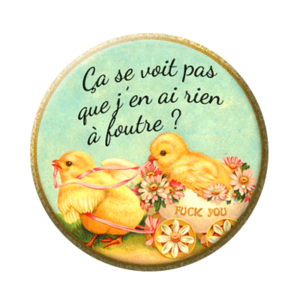 Badge ou aimant 56mm - Ça se voit pas que j’en ai rien à foutre ? - Poussins