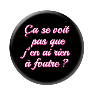 Badge ou aimant 56mm - Ça se voit pas que j’en ai rien à foutre ? - Noir
