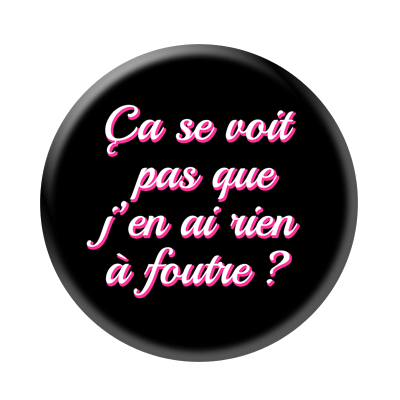 Badge ou aimant 56mm - Ça se voit pas que j’en ai rien à foutre ? - Noir