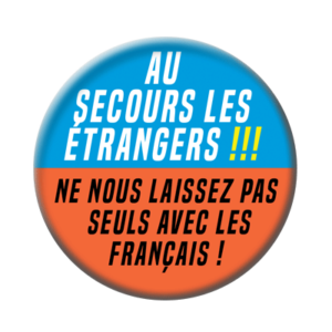 Badge ou aimant 56mm - Au secours les étrangers, ne nous laissez pas seuls avec les Français !