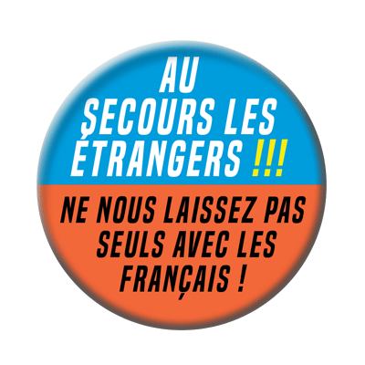 Badge ou aimant 56mm - Au secours les étrangers, ne nous laissez pas seuls avec les Français !
