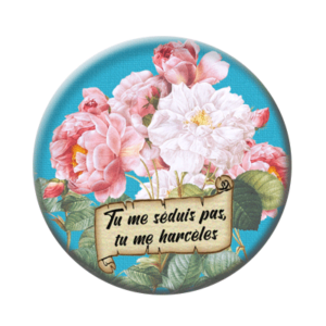 Badge ou aimant 56mm - Tu me séduis pas, tu me harcèles.