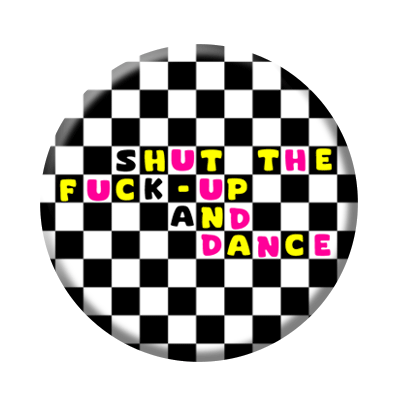 Badge ou aimant 56mm - Shut the fuck-up and dance !