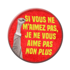 Badge ou aimant 56mm - Si vous ne m’aimez pas, je ne vous aime pas non plus.