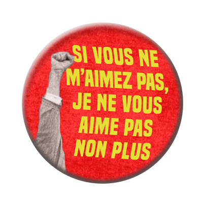 Badge ou aimant 56mm - Si vous ne m’aimez pas, je ne vous aime pas non plus.