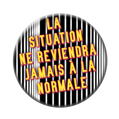 Badge ou aimant 56mm - La situation ne reviendra jamais à la normale.