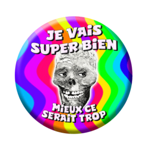 Badge ou aimant 56mm - Je vais super bien, mieux ce serait trop
