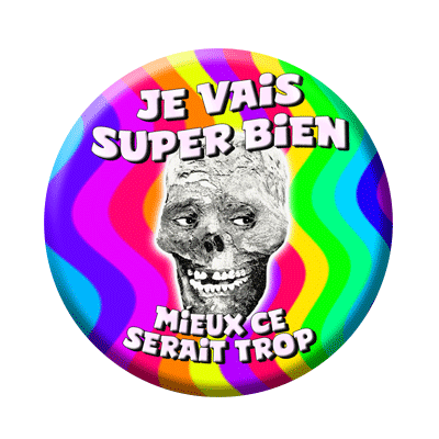 Badge ou aimant 56mm - Je vais super bien, mieux ce serait trop