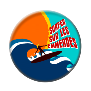 Badge ou aimant 56mm - Surfer sur les emmerdes