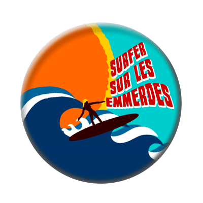 Badge ou aimant 56mm - Surfer sur les emmerdes