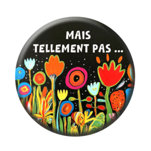 Badge ou aimant 56mm - Mais tellement pas !