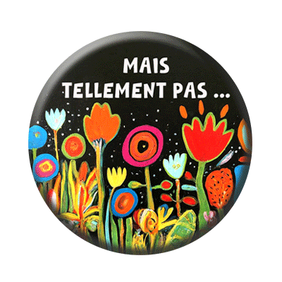 Badge ou aimant 56mm - Mais tellement pas !