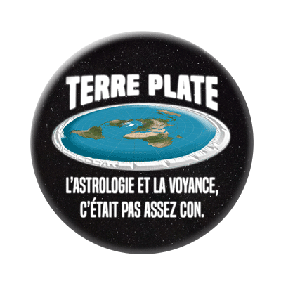 Badge ou aimant 56mm - Terre Plate. Parce que l’astrologie et la voyance, c’était pas assez con.