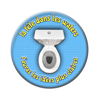Badge ou aimant 56mm - La tête dans les waters, t’auras les idées plus claires