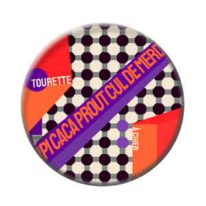 Badge ou aimant 56mm - PIPI CACA PROUT CUL DE MERDE. Tourette. À Chier.