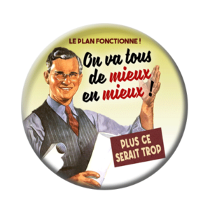 Badge ou aimant 56mm - Le plan fonctionne ! ON VA TOUS DE MIEUX EN MIEUX ! Plus ce serait trop.