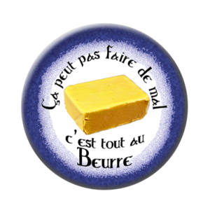 Badge ou aimant 56mm - Ça peut pas faire de mal, c’est tout au beurre.
