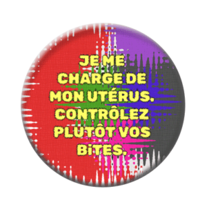Badge ou aimant 56mm - On s’occupe de nos utérus, contrôlez plutôt vos bites.