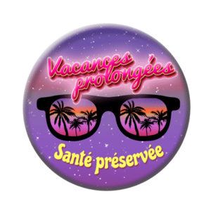Badge ou aimant 56mm - Vacances prolongées, santé préservée.