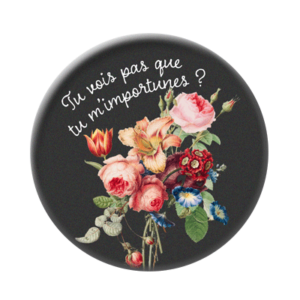 Badge ou aimant 56mm - Tu vois pas que tu m’importunes ?