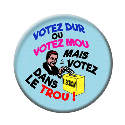 Badge ou aimant 56mm - Votez dur ou votez mou mais votez dans le trou.