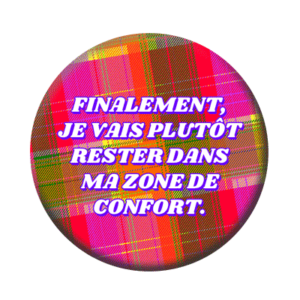 Badge ou aimant 56mm - Finalement, je vais plutôt rester dans ma zone de confort - Scottish