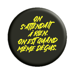 Badge 37mm – On s'attendait à rien, on est quand même déçus