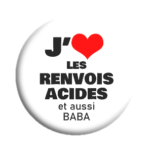 Badge 37mm – J'aime les renvois acides (et aussi BABA)