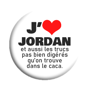 Badge 37mm – J'aime JORDAN (et aussi les trucs pas bien digérés qu'on trouve dans le caca)