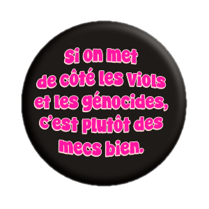 Badge 37mm – Si on met de côté les viols et les génocides, c'est plutôt des mecs bien