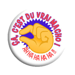 Badge 37mm – Ça, c'est du vrai macho ! Hahaha