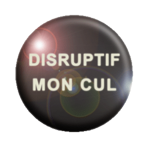 Badge 37mm – Disruptif mon cul !