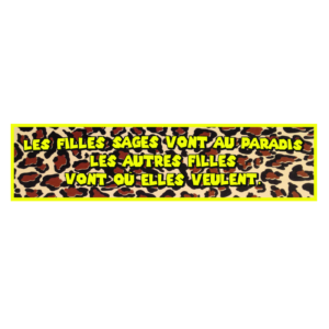 Autocollant 17x4 cm – Les filles sages vont au paradis, les autres filles vont où elles veulent –Panthera