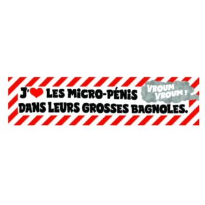 Autocollant 17x4 cm – J’aime les micro-pénis dans leurs grosses bagnoles. VROUM VROUM