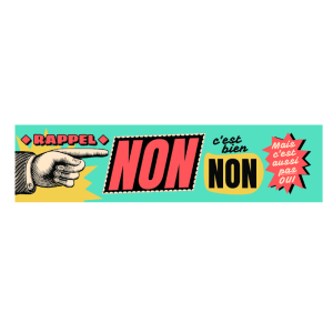 Autocollant 17x4 cm – Rappel : NON c'est NON, mais c'est également pas oui.